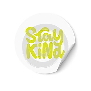 White sticker with Stay Kind text. Hand lettering. Design for greeting cards, invitations, banners, gifts, prints and