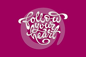 White typography Follow your heart in the shape of a heart on dark pink background. Used for banners, t-shirt, sketchbooks and not