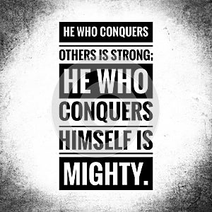 He who conquers others is strong; He who conquers himself is mighty. motivational quote poster design