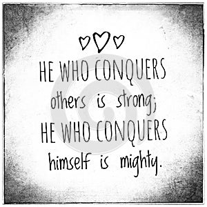 He who conquers others is strong; He who conquers himself is mighty. Motivational quote poster design