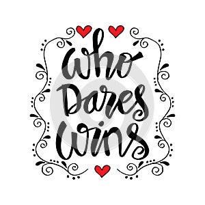 Who dares wins. Hand drawn lettering.