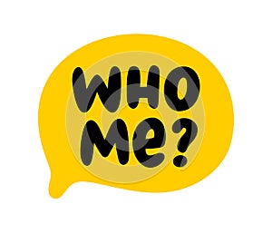 WHO ME text speech bubble. Hey you, who me, yes you. Who me word on text box. Vector illustration