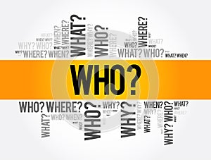 WHO? - Questions whose answers are considered basic in information gathering or problem solving, word cloud background