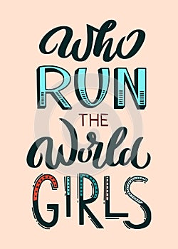Who Run The World Girls - unique hand drawn inspirational girl power quote. Handwritten typography lettering poster for