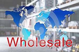 Wholesale business. World map and view of warehouse on background