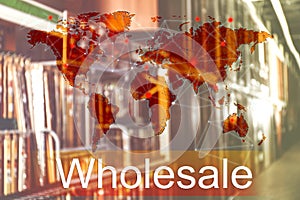 Wholesale business. World map and view of warehouse on background