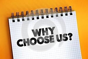 Why Choose Us Question text on notepad, concept background