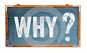 Why question mark text on a blue old grungy vintage wide wooden chalkboard or retro blackboard with weathered frame