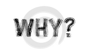 Why question word. Vector illustration. Hand drawn lettering text. Dry brush texture. Modern calligraphy.