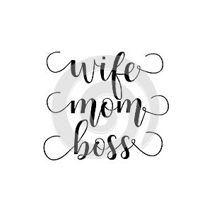 Wife. Mom. Boss. lettering. Mother`s Day hand lettering for greeting cards, posters. t-shirt and other, illustration.