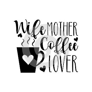Wife Mother Coffee Lover- funny text with coffee cup, with heart.