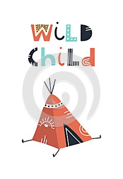 Wild child - Cute kids hand drawn nursery poster with wigwam and lettering. Color vector illustration.