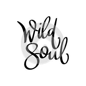 Wild soul, hand lettering phrase, poster design, calligraphy