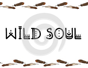 Wild sould boho indigenous typography with feathers border seamless pattern. Freehand owl or hawk quill background. Vector mockup