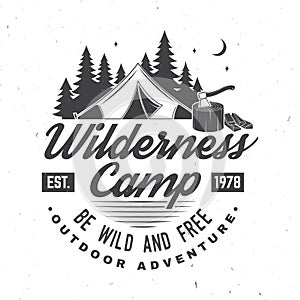 Wilderness camp. Be wild and free. Vector illustration. Concept for badge, shirt or logo, print, stamp. Vintage photo