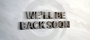 We will be back soon black marble sign on marble wall.business under construction concept.3d rendering text