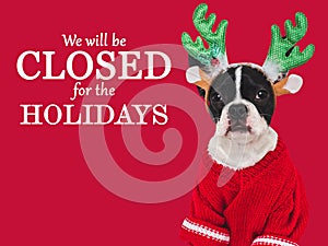 We will be closed for the Holidays