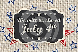 We will be closed July 4th Independence Day message