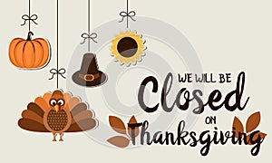 We will be closed on thanksgiving