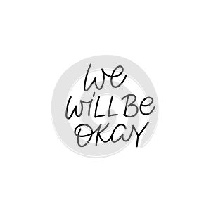 We will be okay calligraphy quote lettering sign