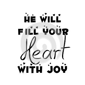 He will fill your heart with joy