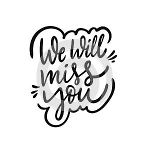 We Will Miss You. Hand drawn holiday lettering phrase. Black ink. Vector illustration. photo