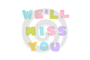 We will miss you text - isolated photo