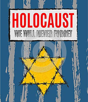 We Will Never Forget. Holocaust Remembrance Day. Yellow Star David. International Day of Fascist Concentration Camps and Ghetto Pr