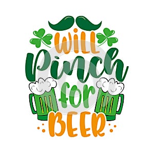 Will pinch for beer - funny saying for St. Partick`s Day.