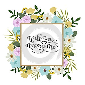 Will You Marry Me Hand Lettering Greeting Card. Floral Frame