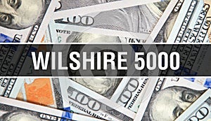 Wilshire 5000 text Concept Closeup. American Dollars Cash Money,3D rendering. Wilshire 5000 at Dollar Banknote. Financial USA photo