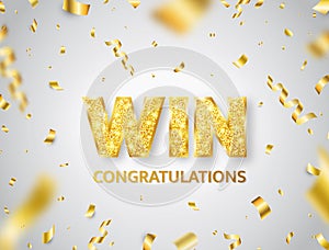 Win golden glitter letters with falling confetti. Bright congratulations background. You are win. Winners team. confetti photo