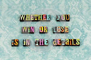 Win lose detail learn success ambition work hard determination