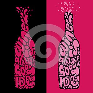 Wine is always good idea hand draw lettering in wine bottle form, clean and textured version of one vector illustration