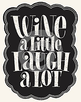 Wine A Little Laugh A Lot Hand Lettering