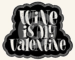 Wine Is My Valentine Hand Lettering