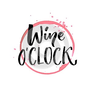 Wine o`clock. Funny quote for posters and social media. Bar and restaurant wall art. Hand lettering with red wine glass