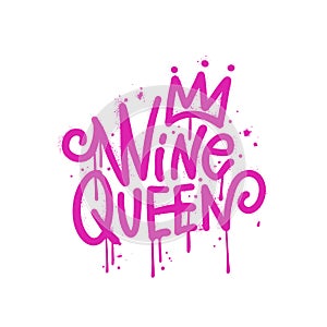 Wine Queen - urban Graffiti lettering text. Sprayed vandal street art. Aerosol female spray paint. Underground pink girl