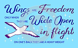 Wings are Freedom only when they are Wide Open in flight, on one`s back they are a heavy weight - unique hand drawn inspirational