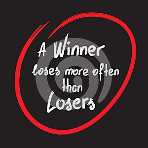 A winner loses more often than losers motivational quote lettering.