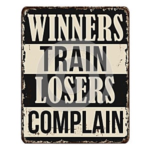 Winners train losers complain vintage rusty metal sign