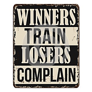 Winners train losers complain vintage rusty metal sign photo