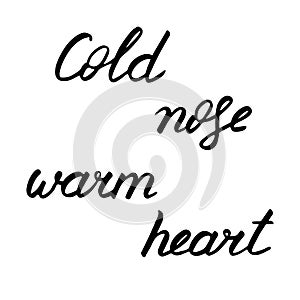 Winter lettering, vector illustration. Black text isolated on white board. Cold nose warm heart phrase