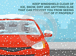 Winter season driving. Keep windshield clear of ice, snow, dirt and anything else that can prevent you from seeing out of it.