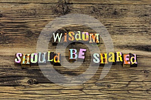 Wisdom share knowledge learning help experience training teach