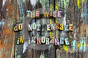 Wise ignorant wisdom knowledge learn stupid smart teach ignorance photo