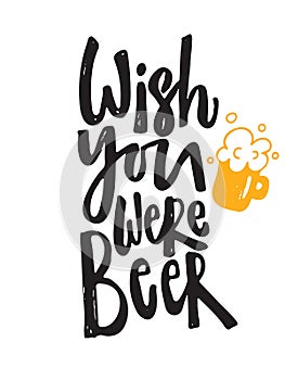Wish you were beer. Hand lettering poster. Illustration of beer mug.