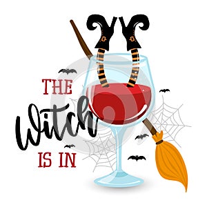 The Witch is in, Witch`s brew - Halloween quote on white background with wine glass.