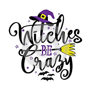 Witches be Crazy - Halloween quote on white background with broom