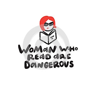 Woman who read are dangerous. Humorous hand written saying and illustration of a girl in sunglasses with book. Vector